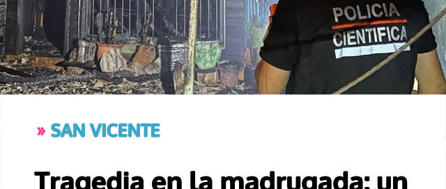 SAN VICENTE: Tragedia en la madrugada: un hombre perdió la vida en el incendio de su vivienda